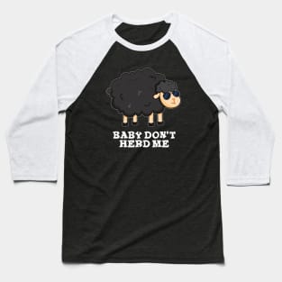 Baby Don't Herd Me Cute Black Sheep Pun Baseball T-Shirt